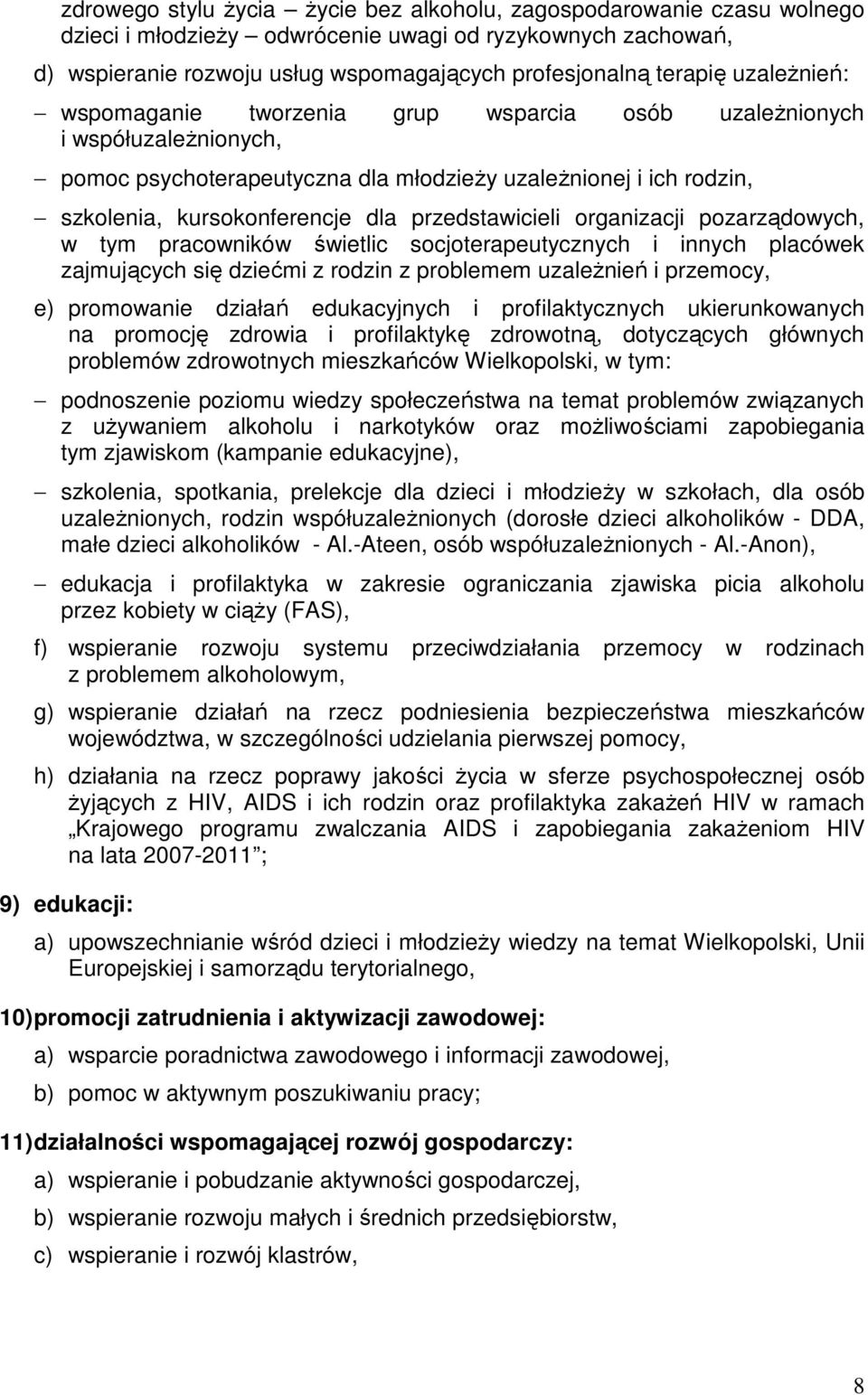 przedstawicieli organizacji pozarządowych, w tym pracowników świetlic socjoterapeutycznych i innych placówek zajmujących się dziećmi z rodzin z problemem uzaleŝnień i przemocy, e) promowanie działań