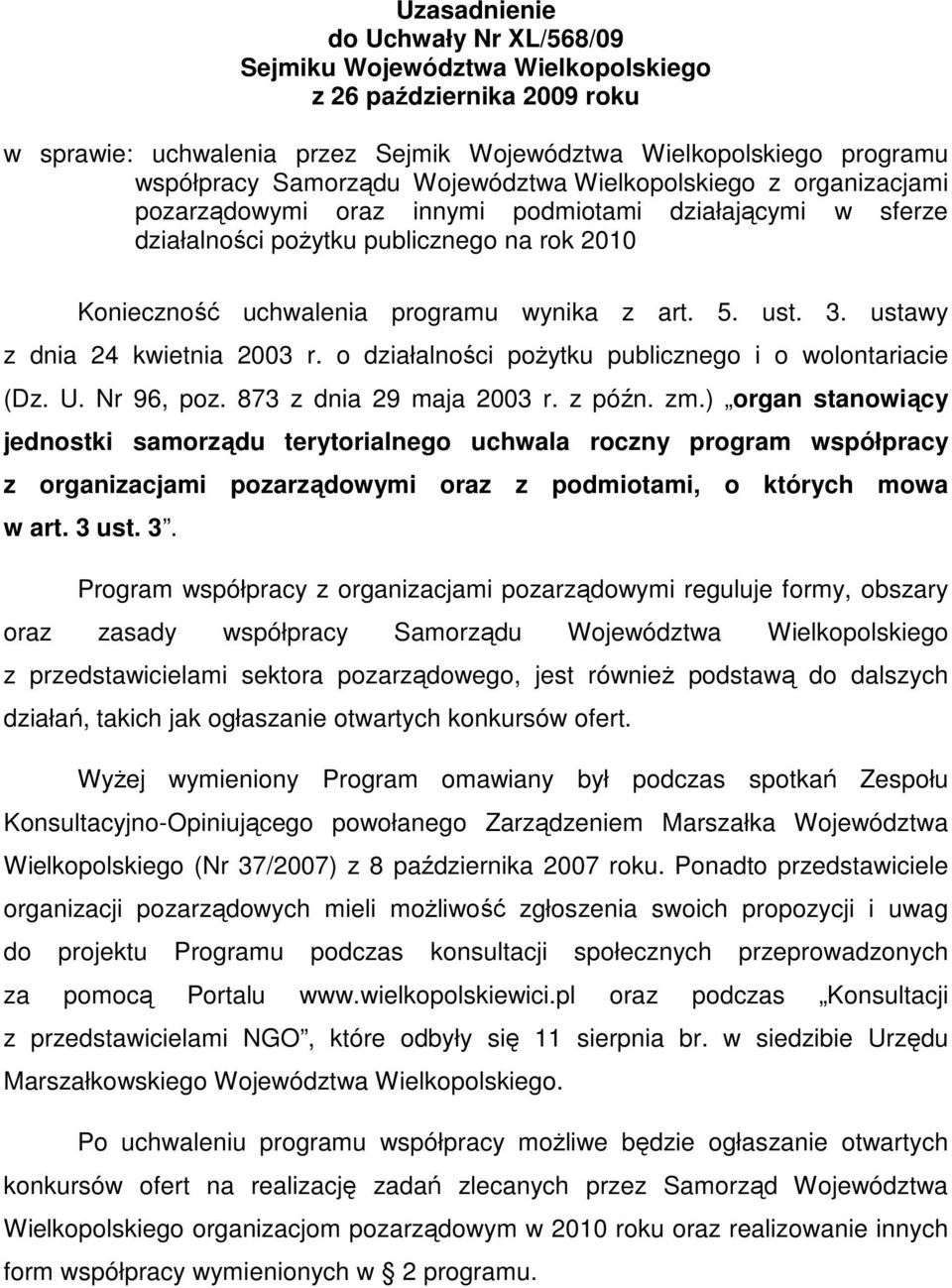 ust. 3. ustawy z dnia 24 kwietnia 2003 r. o działalności poŝytku publicznego i o wolontariacie (Dz. U. Nr 96, poz. 873 z dnia 29 maja 2003 r. z późn. zm.