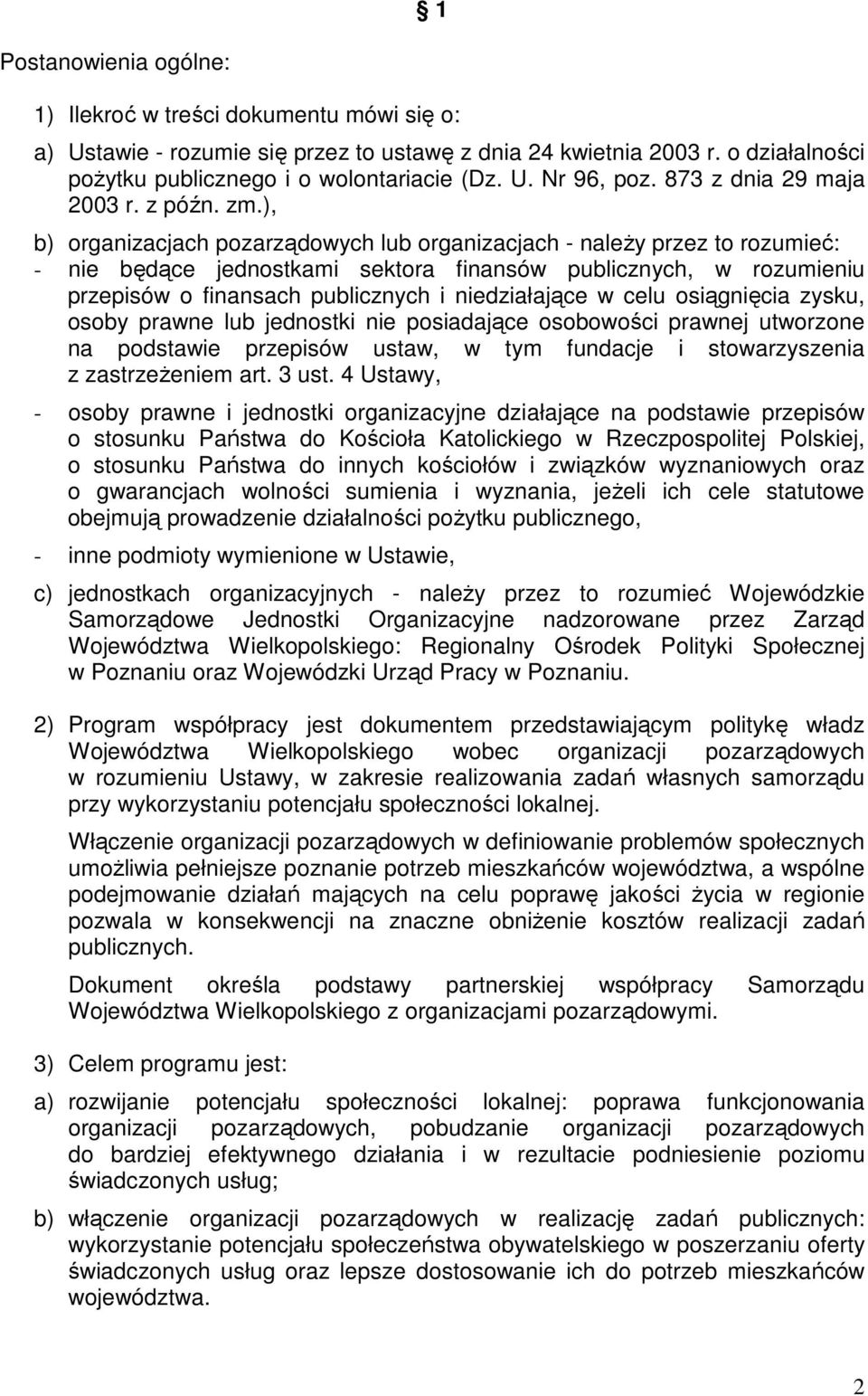 ), b) organizacjach pozarządowych lub organizacjach - naleŝy przez to rozumieć: - nie będące jednostkami sektora finansów publicznych, w rozumieniu przepisów o finansach publicznych i niedziałające w