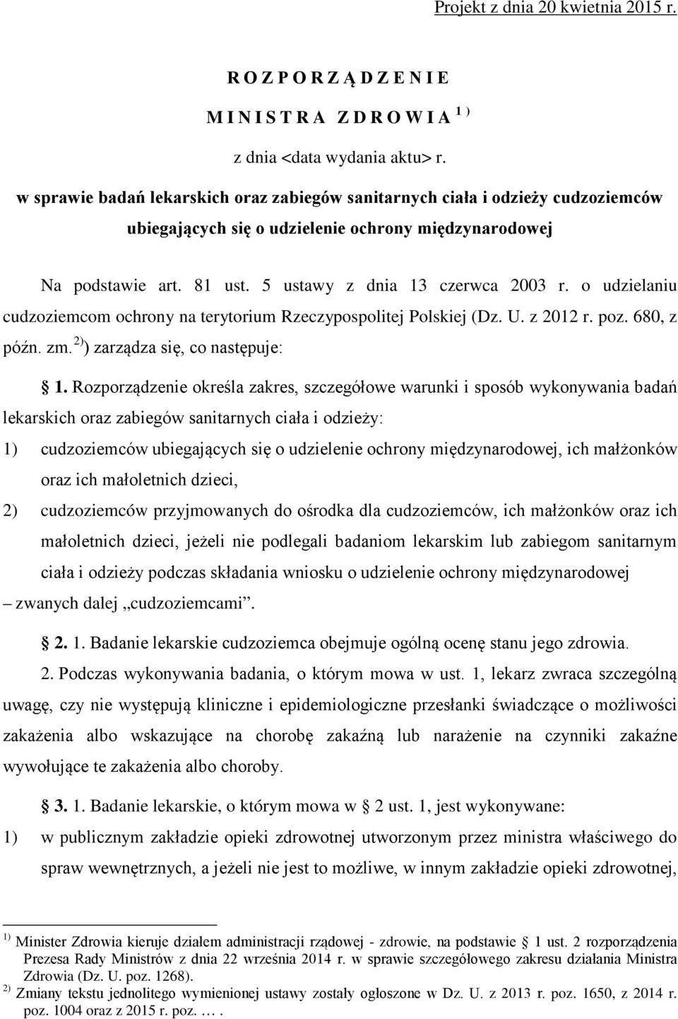 o udzielaniu cudzoziemcom ochrony na terytorium Rzeczypospolitej Polskiej (Dz. U. z 2012 r. poz. 680, z późn. zm. 2) ) zarządza się, co następuje: 1.