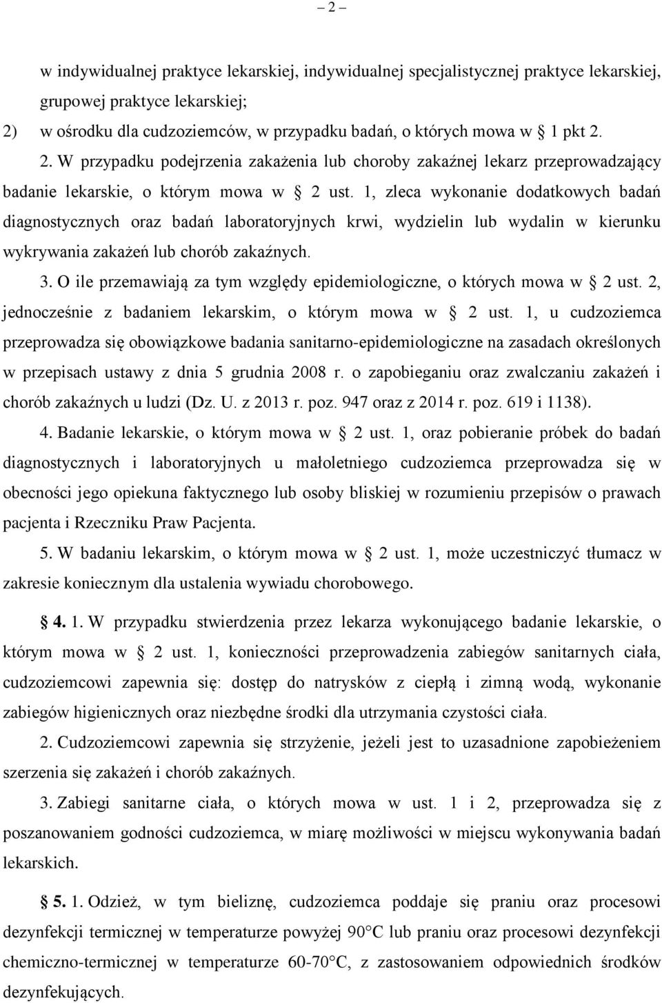 1, zleca wykonanie dodatkowych badań diagnostycznych oraz badań laboratoryjnych krwi, wydzielin lub wydalin w kierunku wykrywania zakażeń lub chorób zakaźnych. 3.