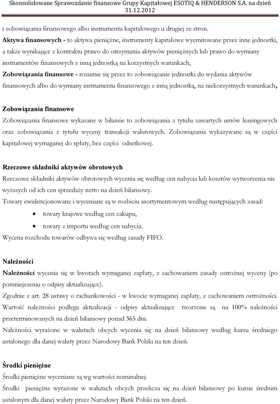 instrumentów finansowych z inną jednostką na korzystnych warunkach, Zobowiązania finansowe - rozumie się przez to zobowiązanie jednostki do wydania aktywów finansowych albo do wymiany instrumentu