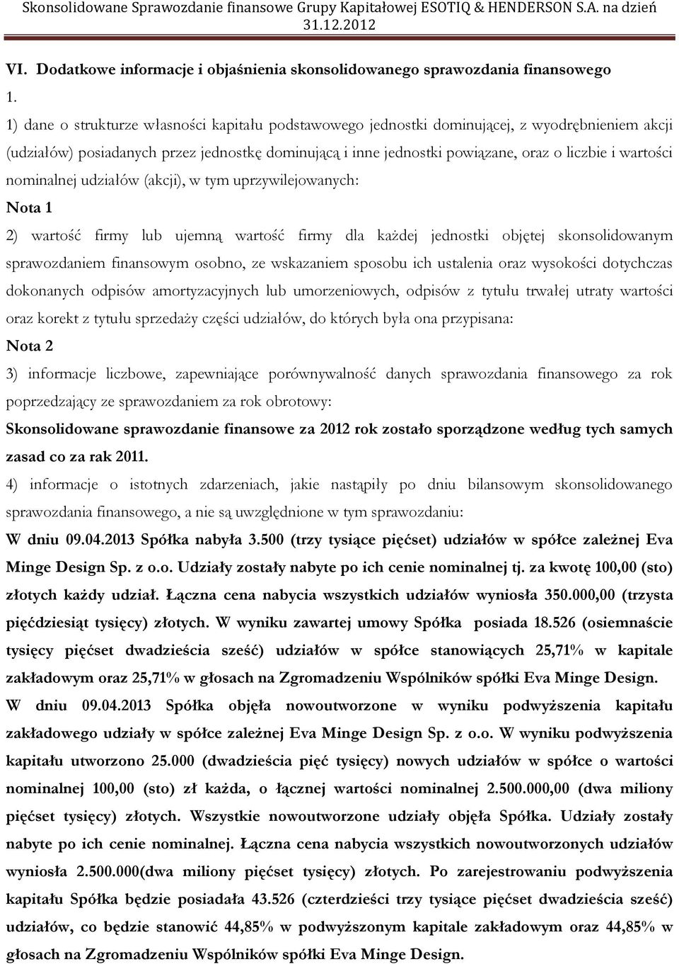 wartości nominalnej udziałów (akcji), w tym uprzywilejowanych: Nota 1 2) wartość firmy lub ujemną wartość firmy dla każdej jednostki objętej skonsolidowanym sprawozdaniem finansowym osobno, ze