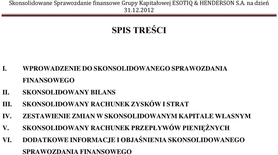 ZESTAWIENIE ZMIAN W SKONSOLIDOWANYM KAPITALE WŁASNYM V.