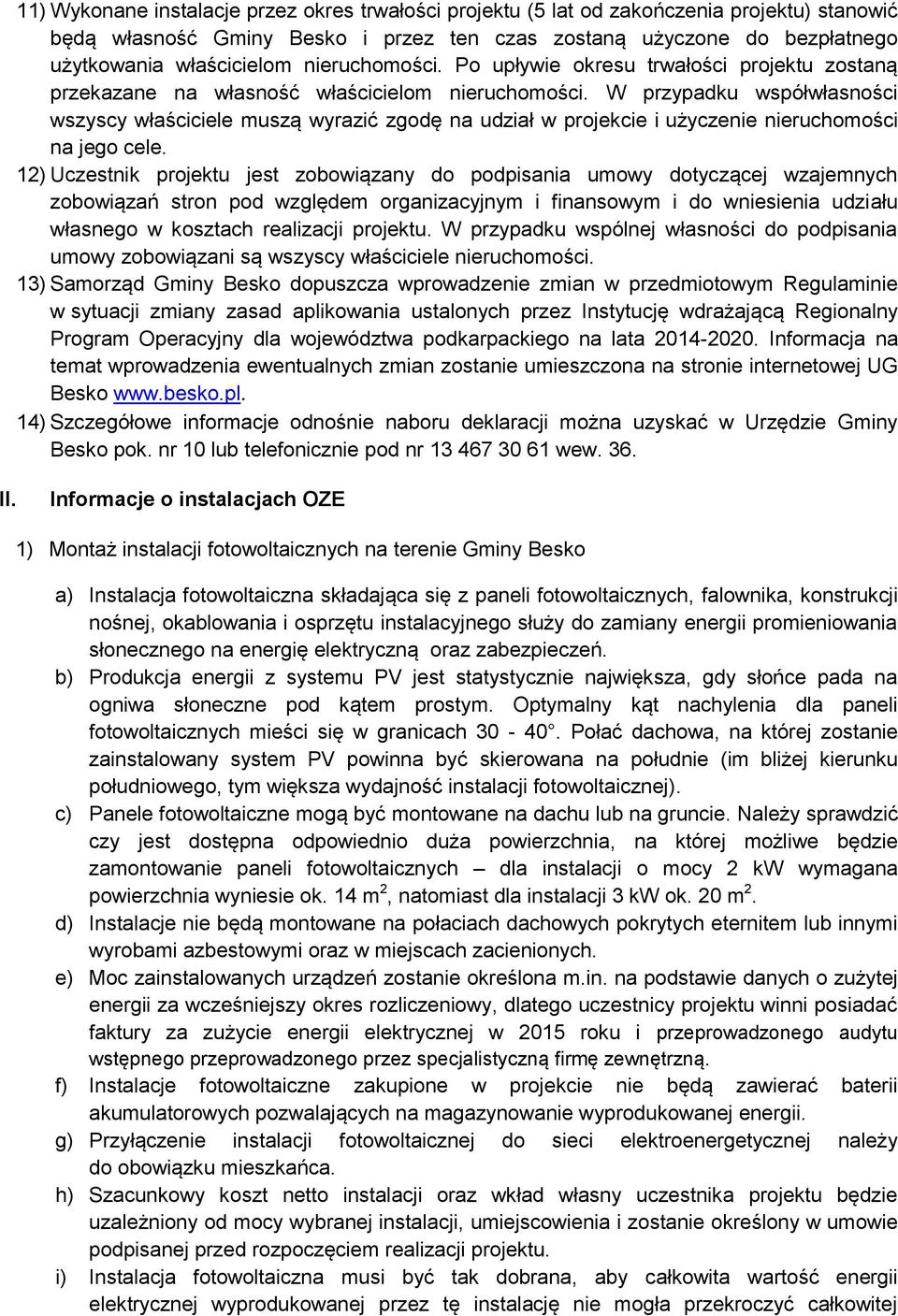 W przypadku współwłasności wszyscy właściciele muszą wyrazić zgodę na udział w projekcie i użyczenie nieruchomości na jego cele.