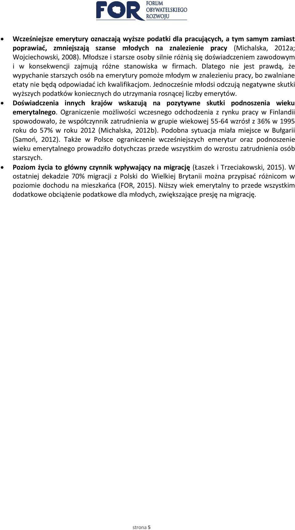 Dlatego nie jest prawdą, że wypychanie starszych osób na emerytury pomoże młodym w znalezieniu pracy, bo zwalniane etaty nie będą odpowiadać ich kwalifikacjom.