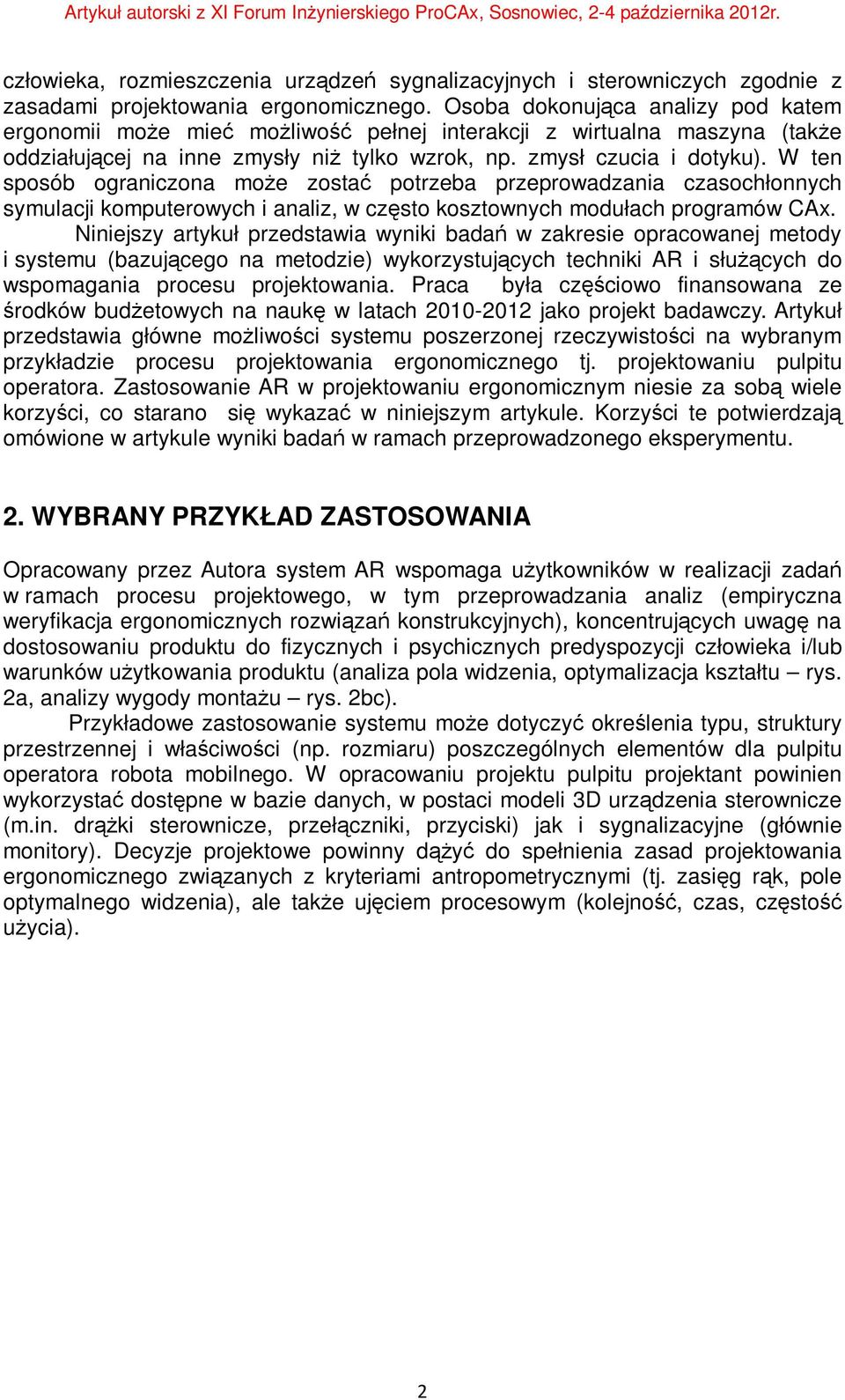 W ten sposób ograniczona może zostać potrzeba przeprowadzania czasochłonnych symulacji komputerowych i analiz, w często kosztownych modułach programów CAx.