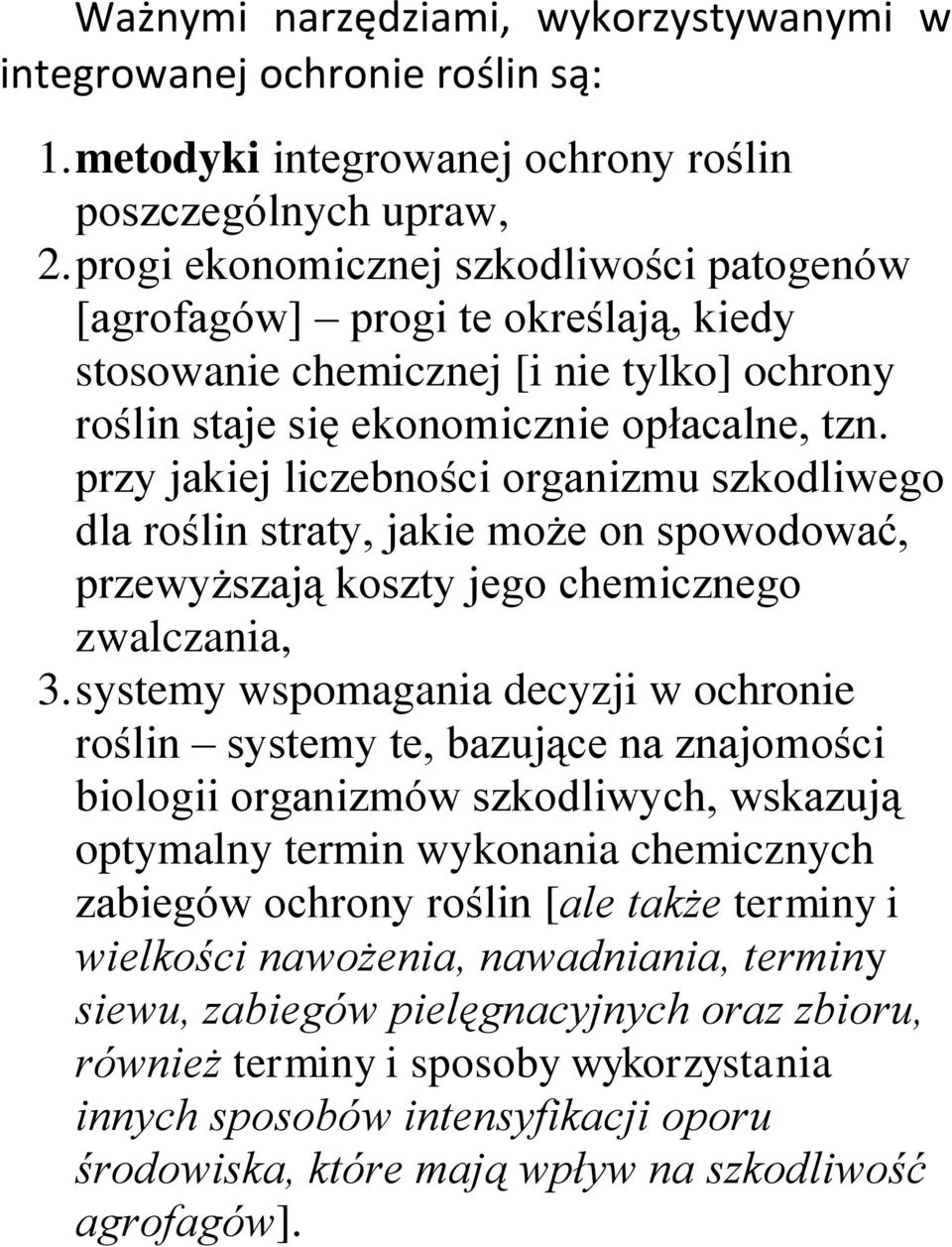 przy jakiej liczebności organizmu szkodliwego dla roślin straty, jakie może on spowodować, przewyższają koszty jego chemicznego zwalczania, 3.