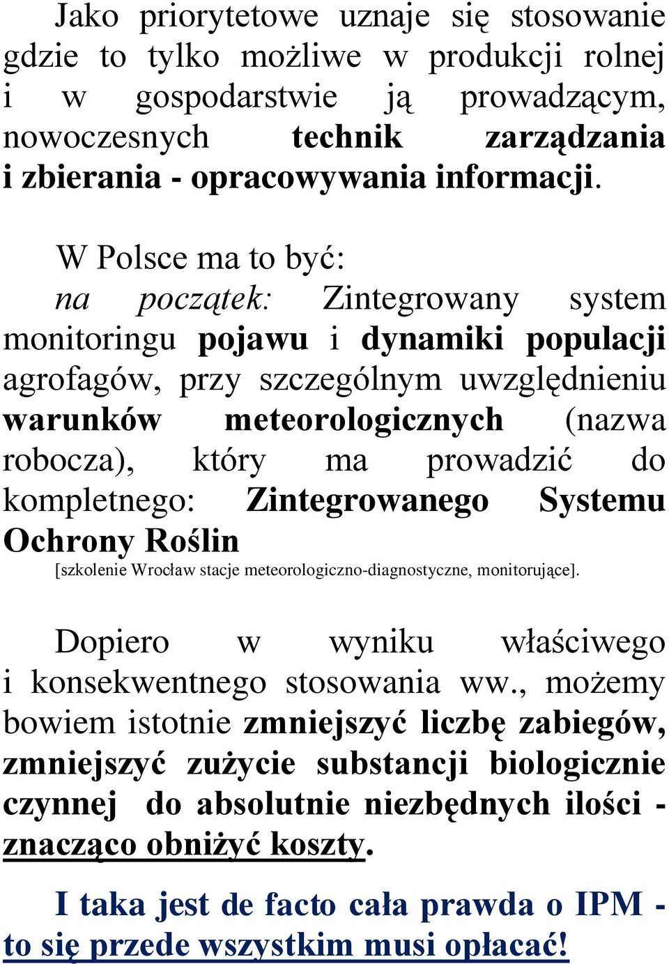 do kompletnego: Zintegrowanego Systemu Ochrony Roślin [szkolenie Wrocław stacje meteorologiczno-diagnostyczne, monitorujące]. Dopiero w wyniku właściwego i konsekwentnego stosowania ww.