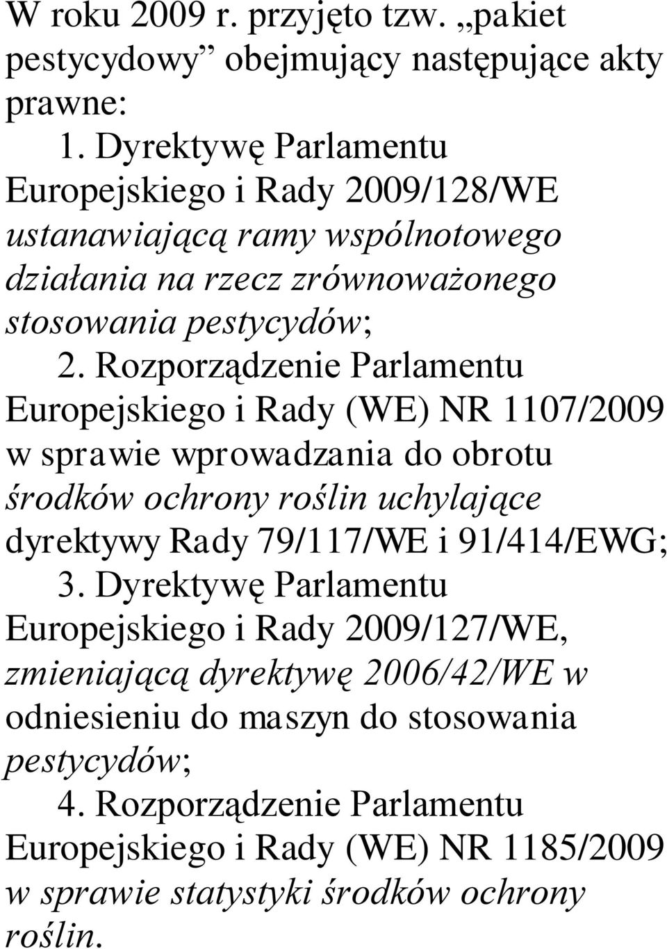 Rozporządzenie Parlamentu Europejskiego i Rady (WE) NR 1107/2009 w sprawie wprowadzania do obrotu środków ochrony roślin uchylające dyrektywy Rady 79/117/WE i