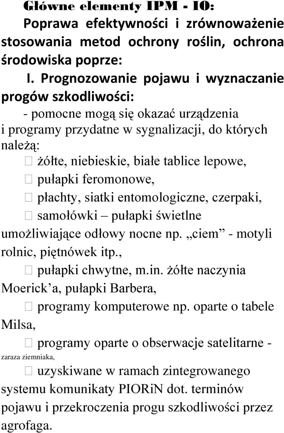 lepowe, płachty, siatki entomologiczne, czerpaki, pułapki świetlne umożliwiające odłowy nocne np. ciem - motyli rolnic, piętnówek itp.