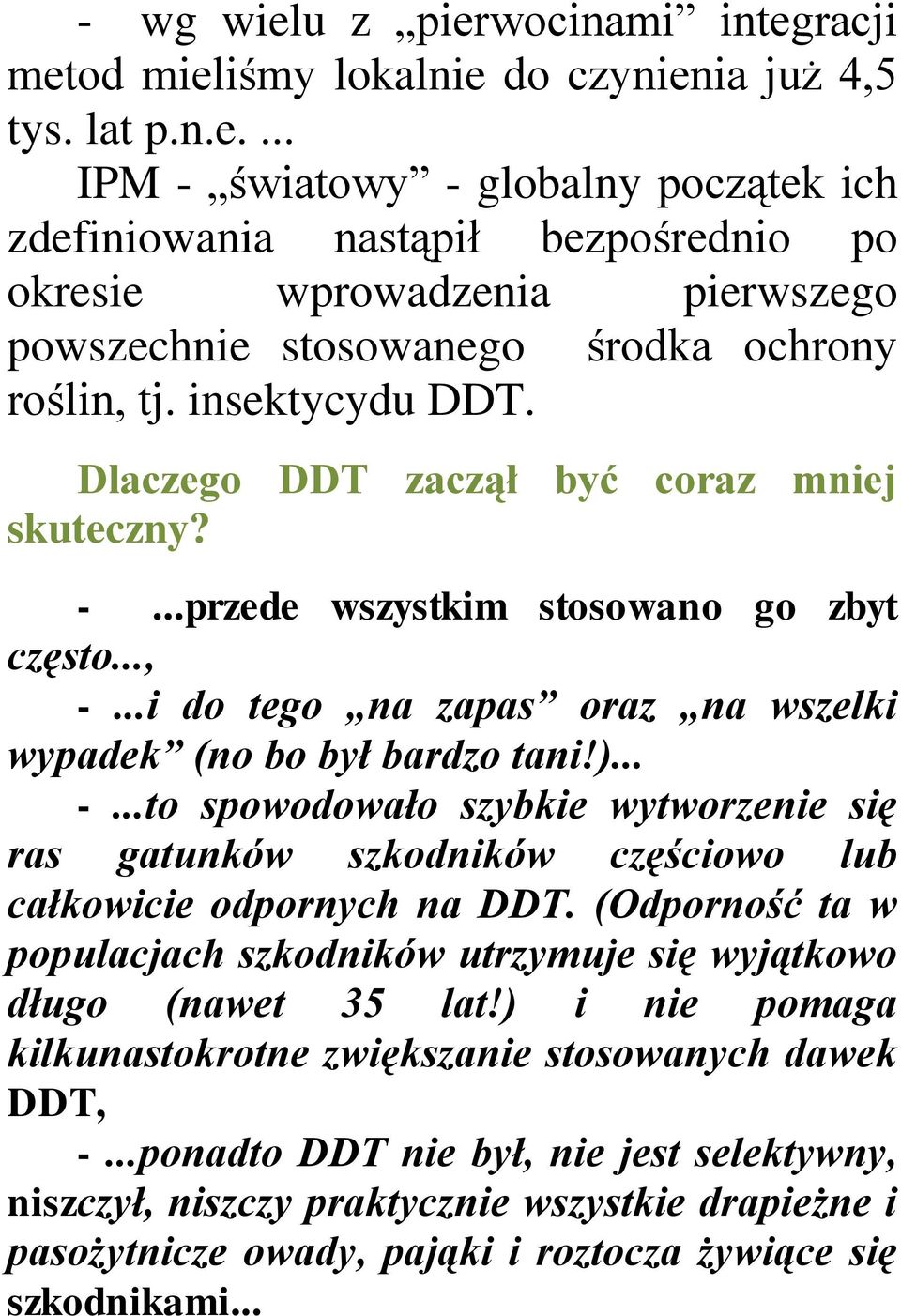 (Odporność ta w populacjach szkodników utrzymuje się wyjątkowo długo (nawet 35 lat!) i nie pomaga kilkunastokrotne zwiększanie stosowanych dawek DDT, -.