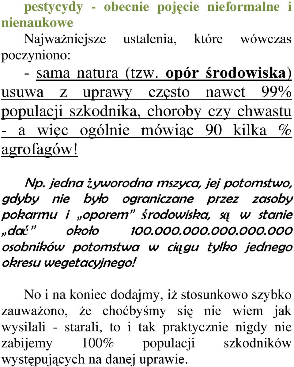 jedna żyworodna mszyca, jej potomstwo, gdyby nie było ograniczane przez zasoby pokarmu i oporem środowiska, są w stanie dać około 100.000.