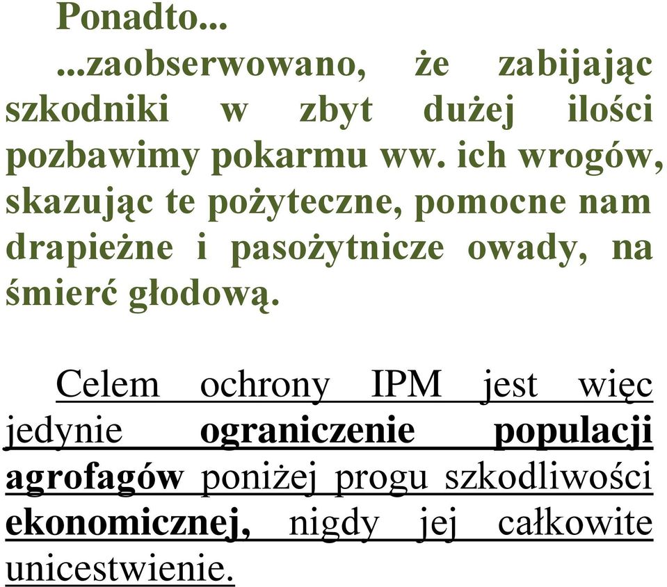 ich wrogów, skazując te pożyteczne, pomocne nam drapieżne i pasożytnicze owady, na