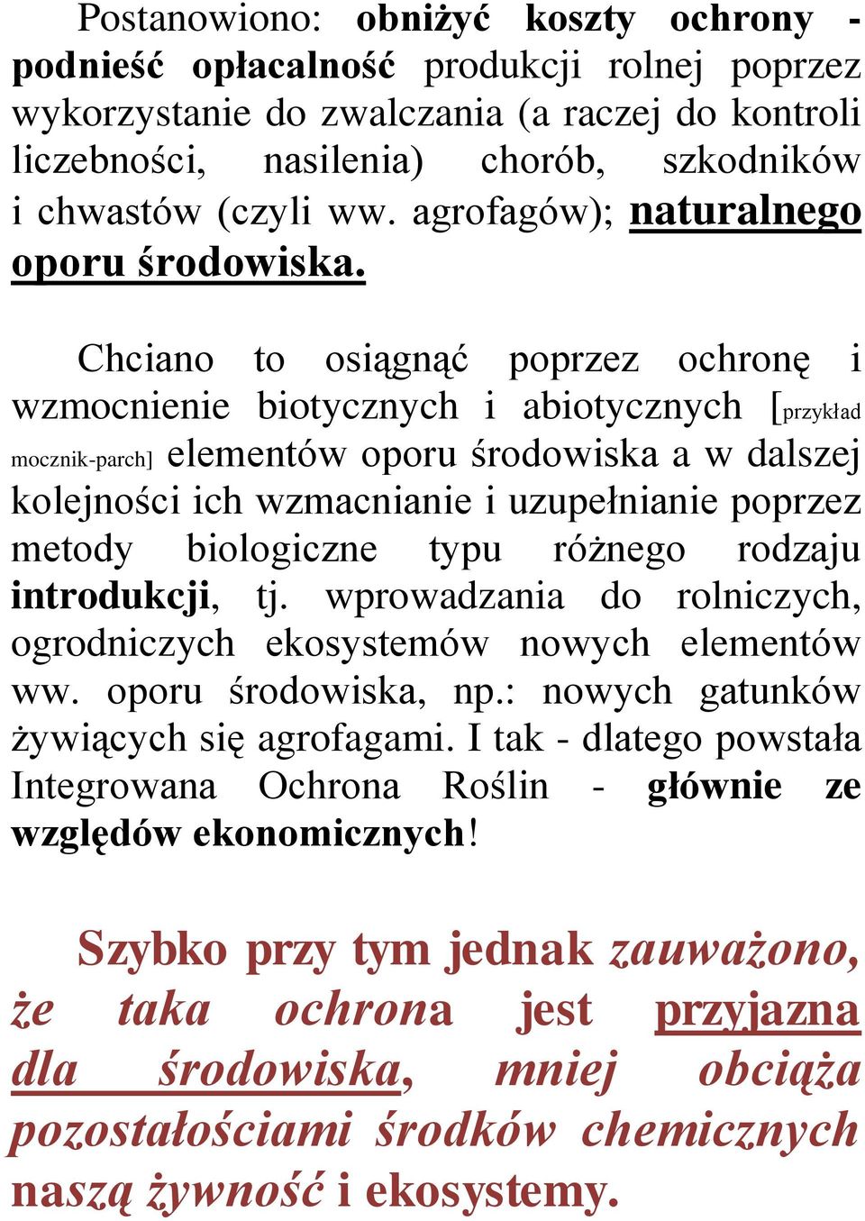 Chciano to osiągnąć poprzez ochronę i wzmocnienie biotycznych i abiotycznych [przykład mocznik-parch] elementów oporu środowiska a w dalszej kolejności ich wzmacnianie i uzupełnianie poprzez metody