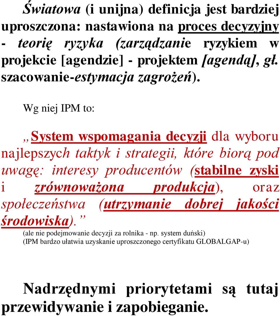 Wg niej IPM to: System wspomagania decyzji dla wyboru najlepszych taktyk i strategii, które biorą pod uwagę: interesy producentów (stabilne zyski i