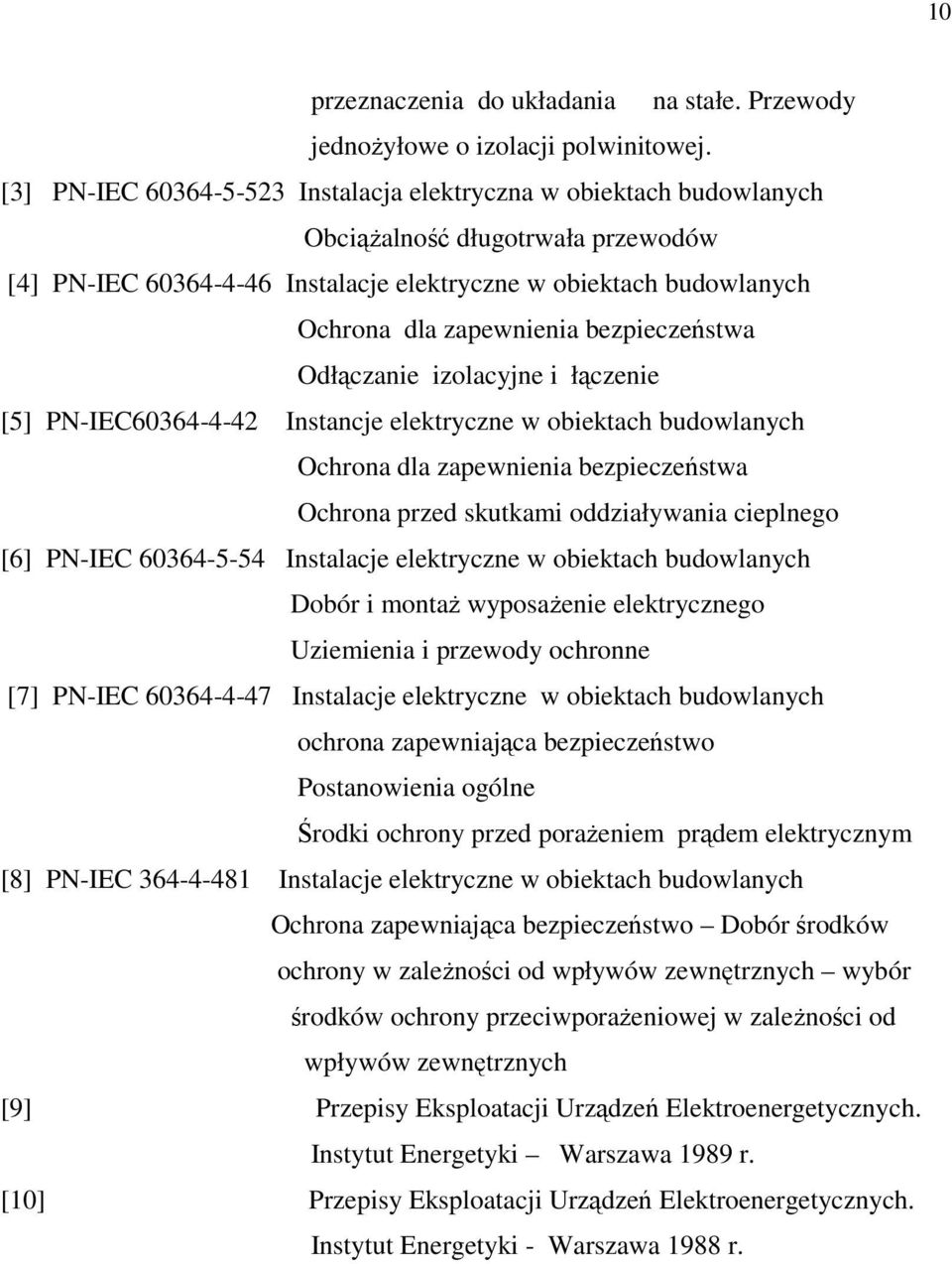 bezpieczeństwa Odłączanie izolacyjne i łączenie [5] PN-IEC60364-4-42 Instancje elektryczne w obiektach budowlanych Ochrona dla zapewnienia bezpieczeństwa Ochrona przed skutkami oddziaływania