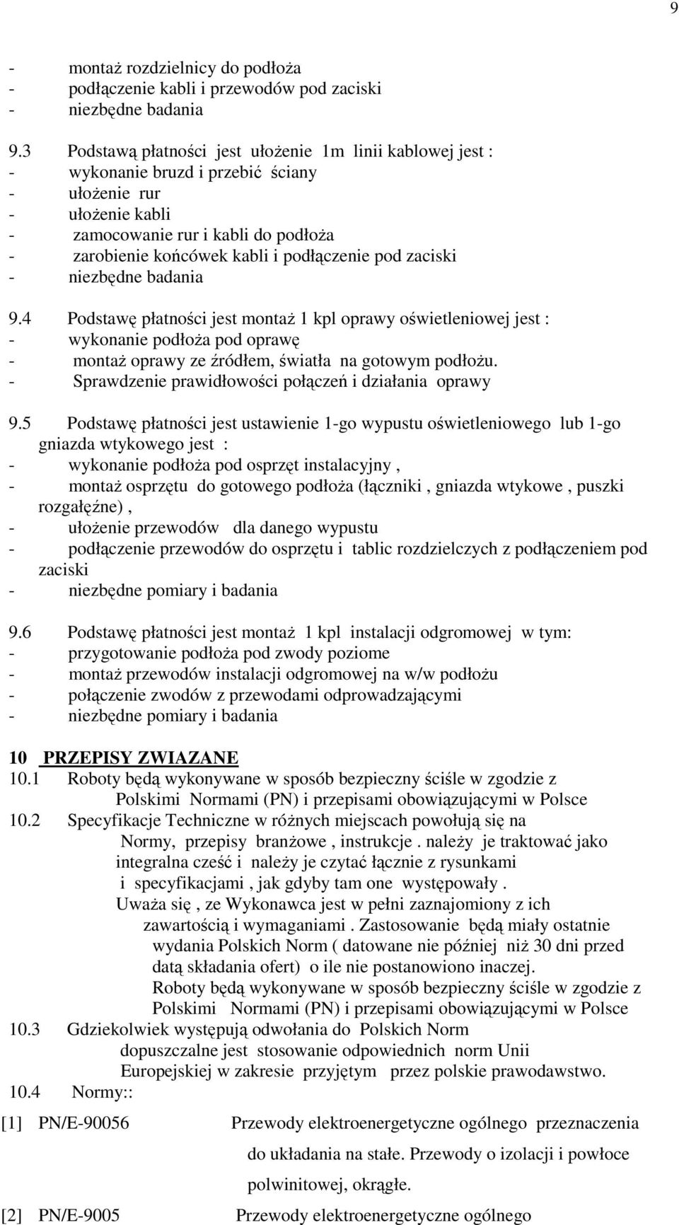 podłączenie pod zaciski - niezbędne badania 9.4 Podstawę płatności jest montaŝ 1 kpl oprawy oświetleniowej jest : - wykonanie podłoŝa pod oprawę - montaŝ oprawy ze źródłem, światła na gotowym podłoŝu.