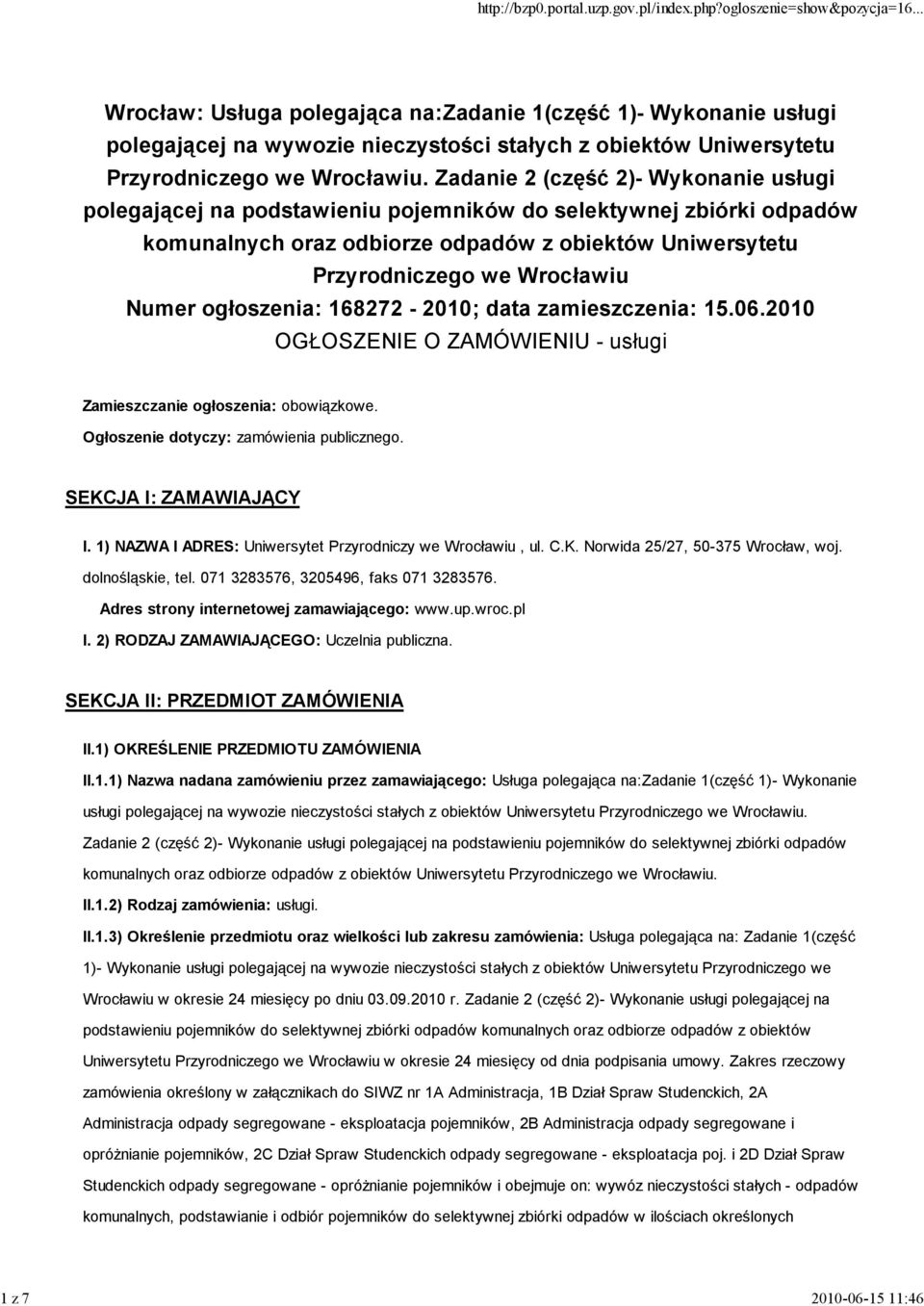 ogłoszenia: 168272-2010; data zamieszczenia: 15.06.2010 OGŁOSZENIE O ZAMÓWIENIU - usługi Zamieszczanie ogłoszenia: obowiązkowe. Ogłoszenie dotyczy: zamówienia publicznego. SEKCJA I: ZAMAWIAJĄCY I.