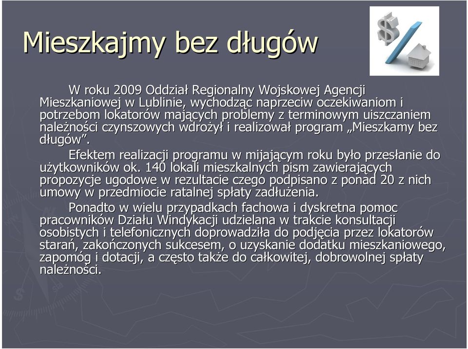 140 lokali mieszkalnych pism zawierających propozycje ugodowe w rezultacie czego podpisano z ponad 20 z nich umowy w przedmiocie ratalnej spłaty zadłuŝenia.