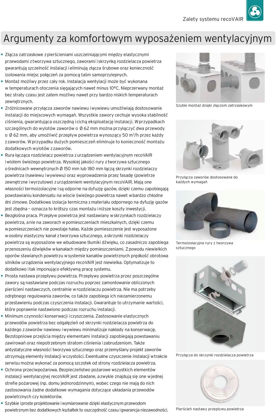 Instalacja wentylacji może być wykonana w temperaturach otoczenia sięgających nawet minus 10 C.