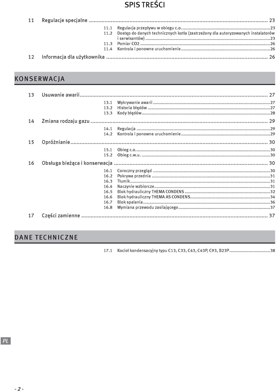 Regulacja...9 4. Kontrola i ponowne uruchomienie...9 5 Opróżnianie... 30 5. Obieg c.o....30 5. Obieg c.w.u....30 6 Obsługa bieżąca i konserwacja... 30 6. Coroczny przegląd...30 6. Pokrywa przednia.