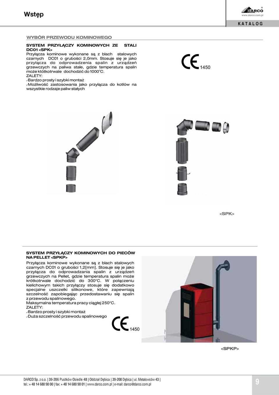 ZALETY: Bardzo prosty i szybki monta Mo liwoœæ zastosowania jako przy³¹cza do kot³ów na wszystkie rodzaje paliw sta³ych 1450 <SPK> <SPK> SYSTEM PRZY CZY KOMINOWYCH DO PIECÓW NA PELLET <SPKP>