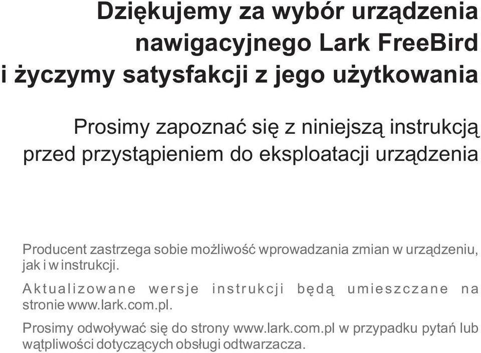 wprowadzania zmian w urządzeniu, jak i w instrukcji. Aktualizowane wersje instrukcji będą umieszczane na stronie www.