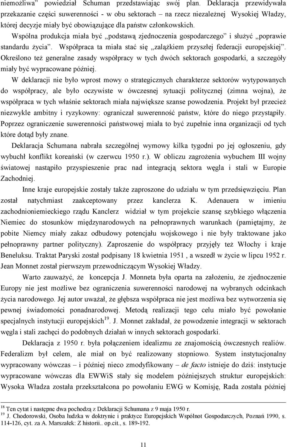 Wspólna produkcja miała być podstawą zjednoczenia gospodarczego i służyć poprawie standardu życia. Współpraca ta miała stać się zalążkiem przyszłej federacji europejskiej.