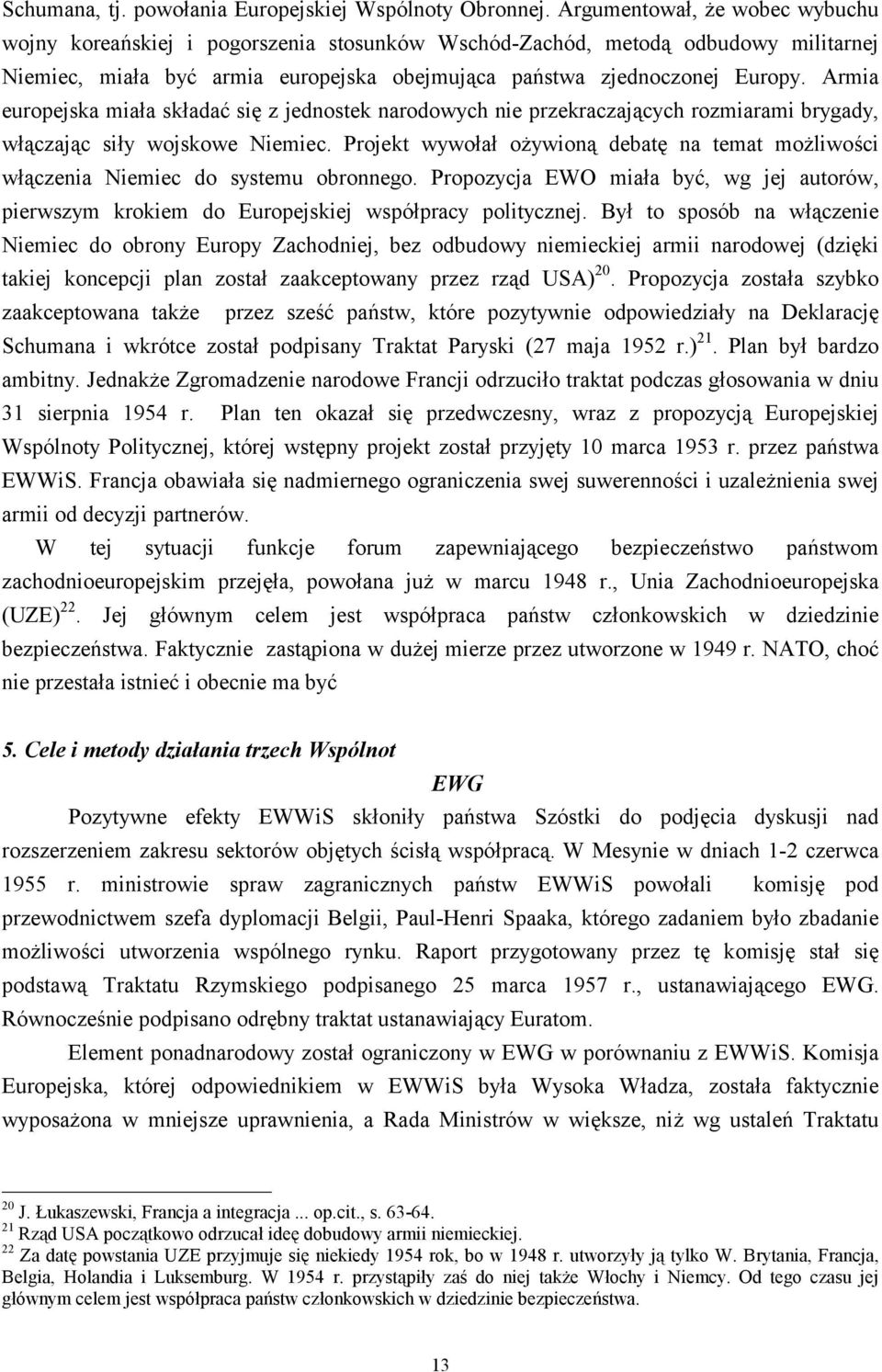 Armia europejska miała składać się z jednostek narodowych nie przekraczających rozmiarami brygady, włączając siły wojskowe Niemiec.