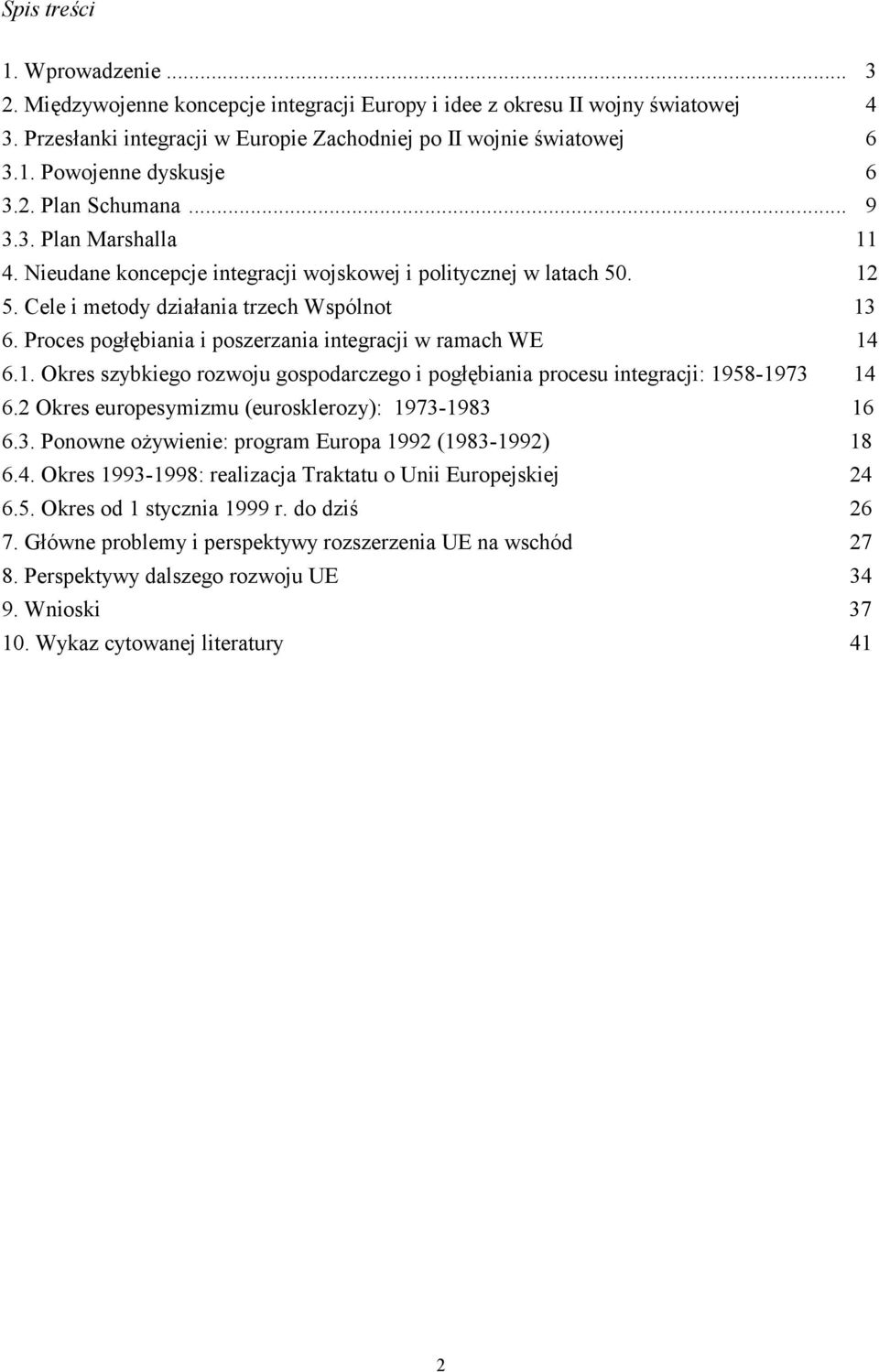 Proces pogłębiania i poszerzania integracji w ramach WE 14 6.1. Okres szybkiego rozwoju gospodarczego i pogłębiania procesu integracji: 1958-1973 14 6.