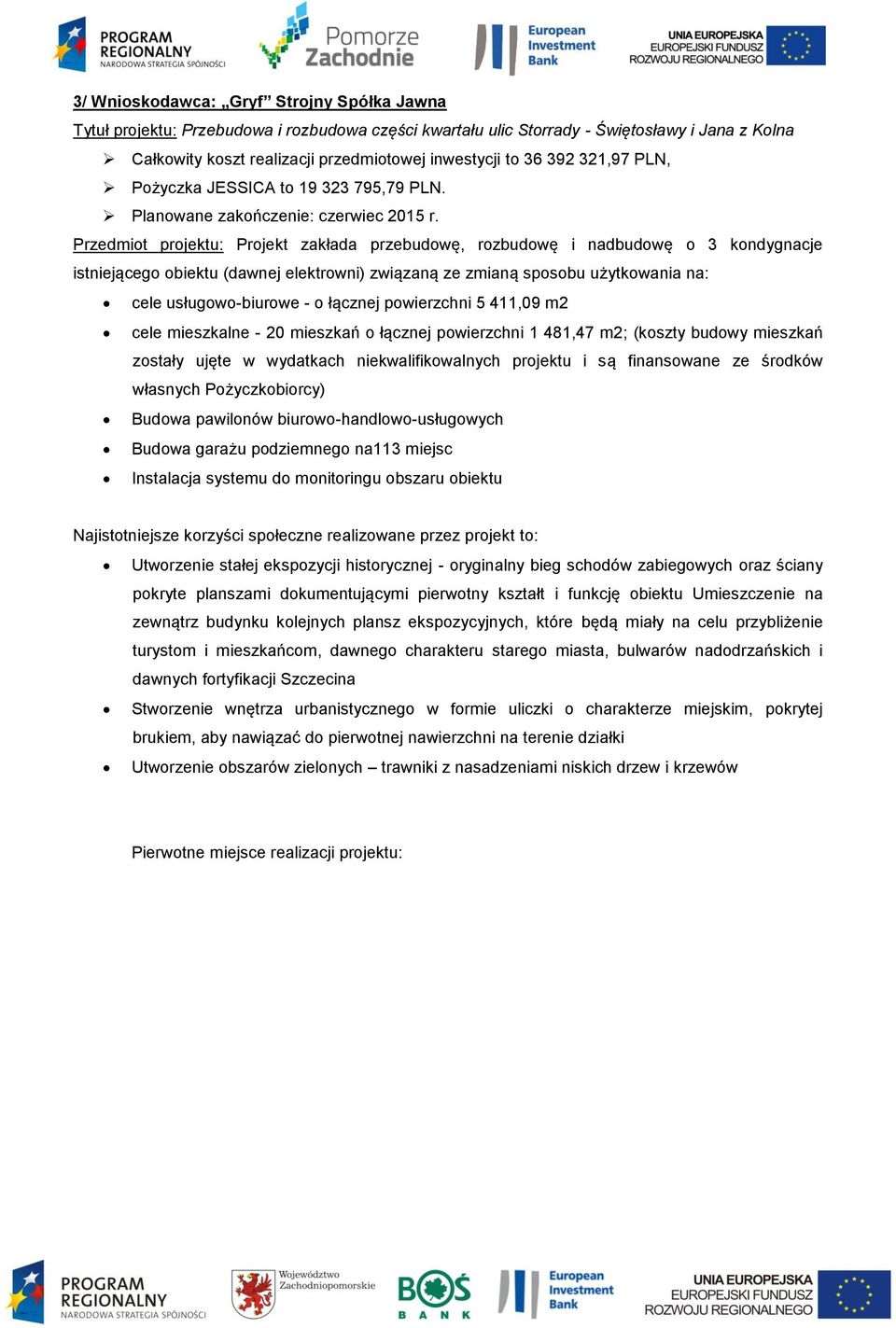 Przedmiot projektu: Projekt zakłada przebudowę, rozbudowę i nadbudowę o 3 kondygnacje istniejącego obiektu (dawnej elektrowni) związaną ze zmianą sposobu użytkowania na: cele usługowo-biurowe - o