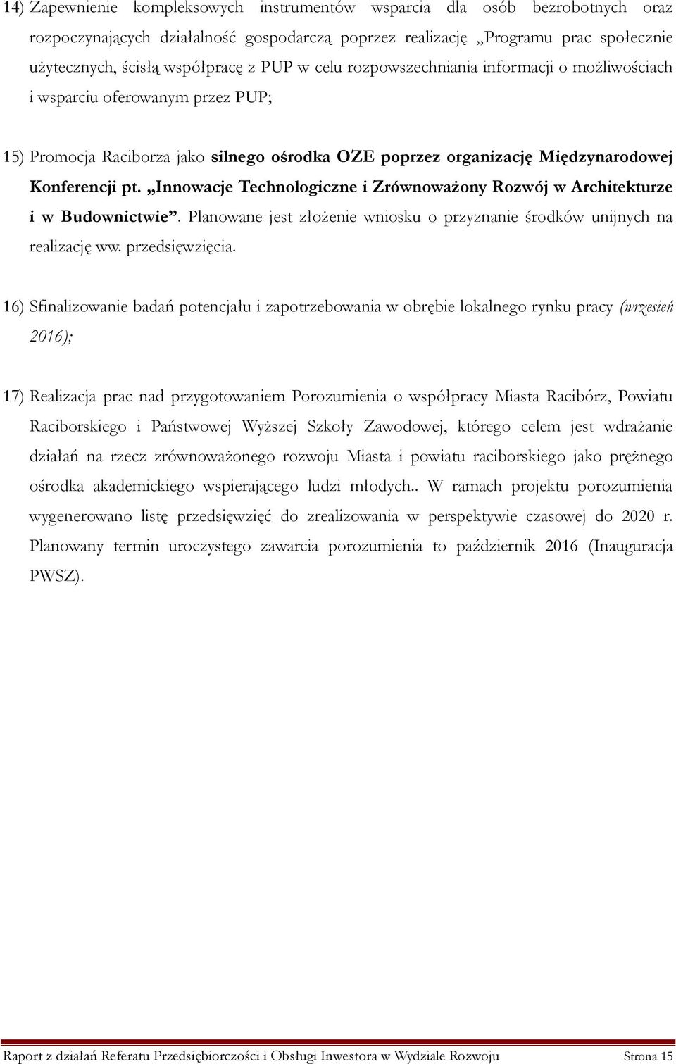 Innowacje Technologiczne i Zrównoważony Rozwój w Architekturze i w Budownictwie. Planowane jest złożenie wniosku o przyznanie środków unijnych na realizację ww. przedsięwzięcia.