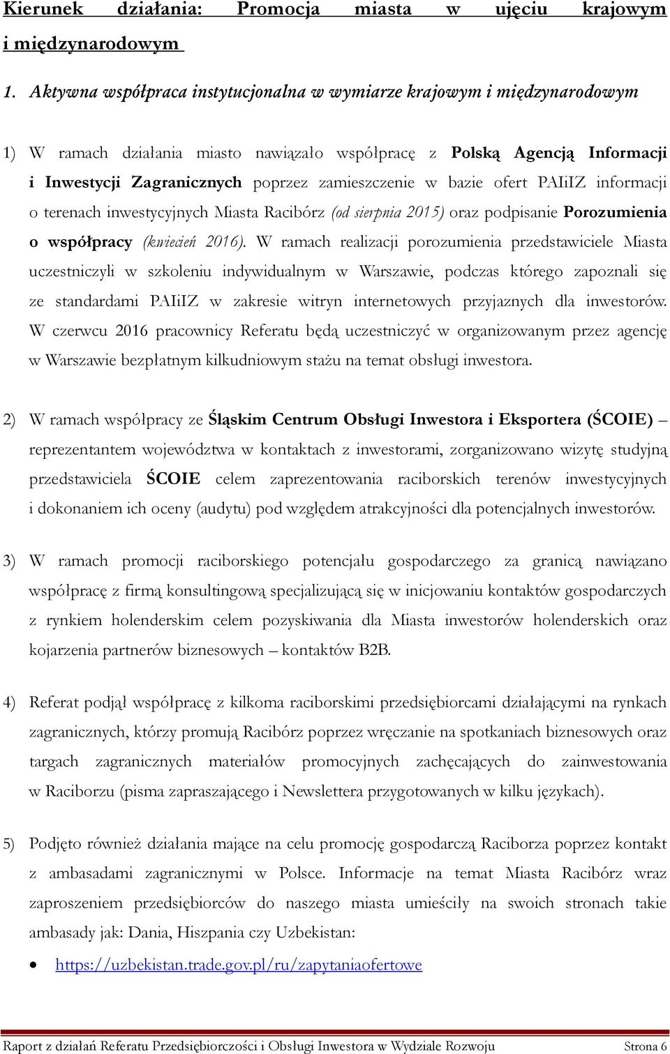 w bazie ofert PAIiIZ informacji o terenach inwestycyjnych Miasta Racibórz (od sierpnia 2015) oraz podpisanie Porozumienia o współpracy (kwiecień 2016).