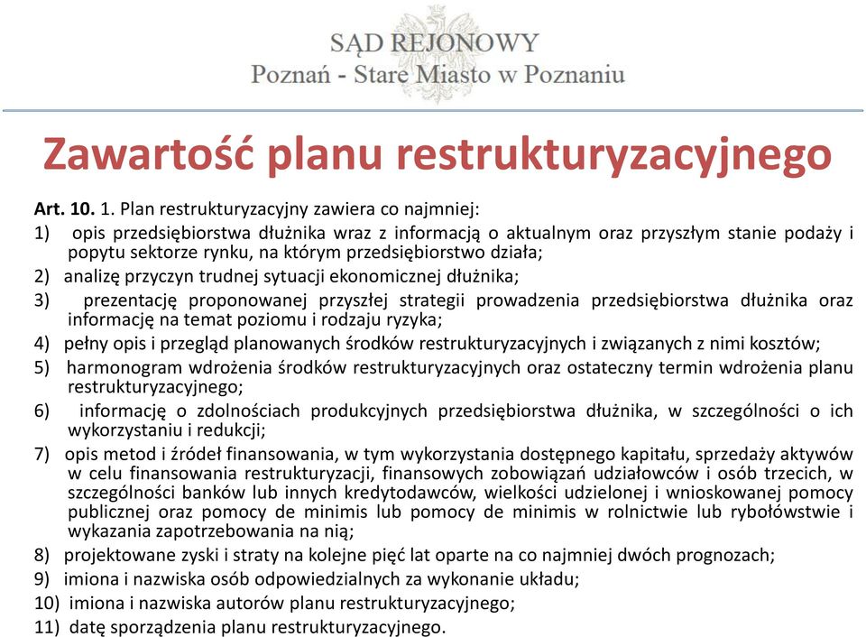 działa; 2) analizę przyczyn trudnej sytuacji ekonomicznej dłużnika; 3) prezentację proponowanej przyszłej strategii prowadzenia przedsiębiorstwa dłużnika oraz informację na temat poziomu i rodzaju