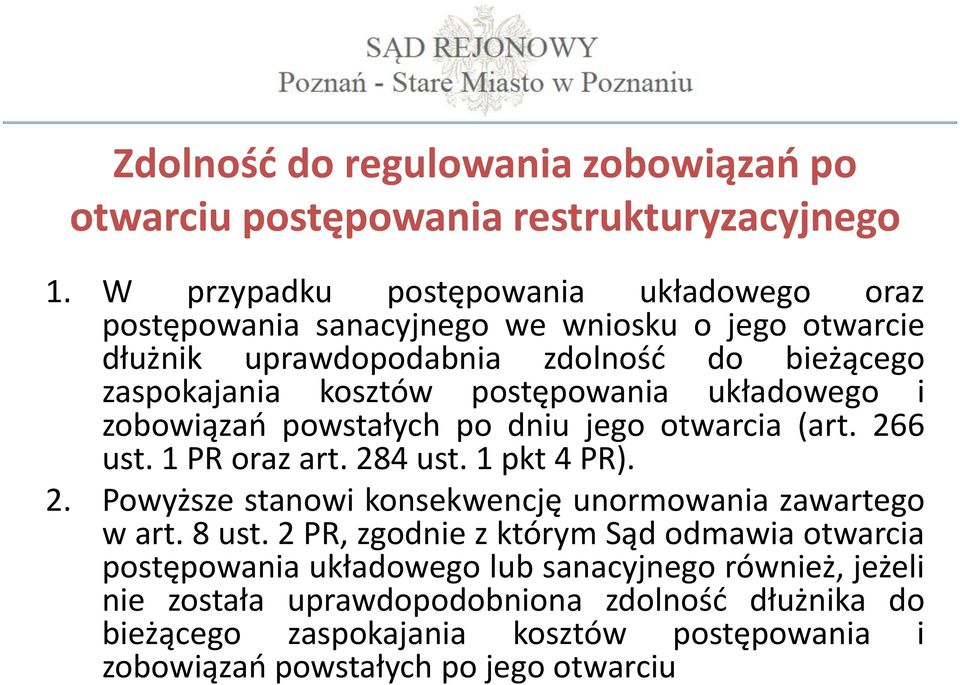 postępowania układowego i zobowiązań powstałych po dniu jego otwarcia (art. 266 ust. 1 PR oraz art. 284 ust. 1 pkt 4 PR). 2. Powyższe stanowi konsekwencję unormowania zawartego w art.