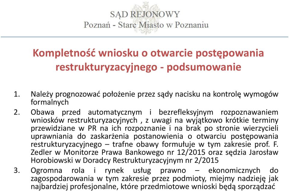 uprawniania do zaskarżenia postanowienia o otwarciu postępowania restrukturyzacyjnego trafne obawy formułuje w tym zakresie prof. F.