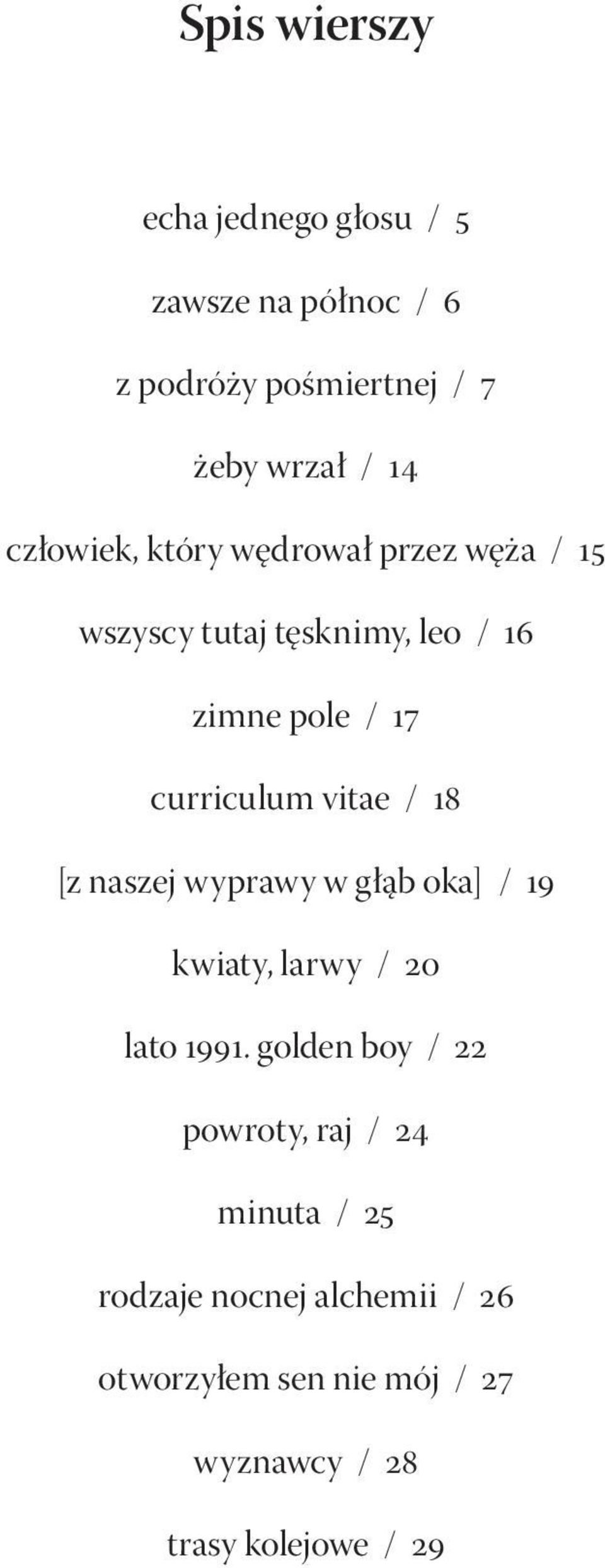 vitae / 18 [z naszej wyprawy w głąb oka] / 19 kwiaty, larwy / 20 lato 1991.