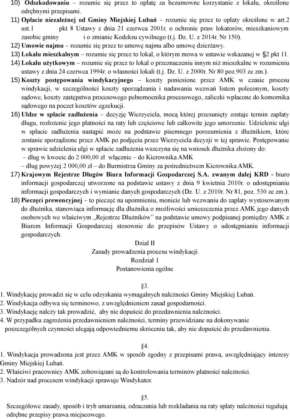 o ochronie praw lokatorów, mieszkaniowym zasobie gminy i o zmianie Kodeksu cywilnego (t.j. Dz. U. z 2014r. Nr 150). 12) Umowie najmu rozumie się przez to umowę najmu albo umowę dzierżawy.