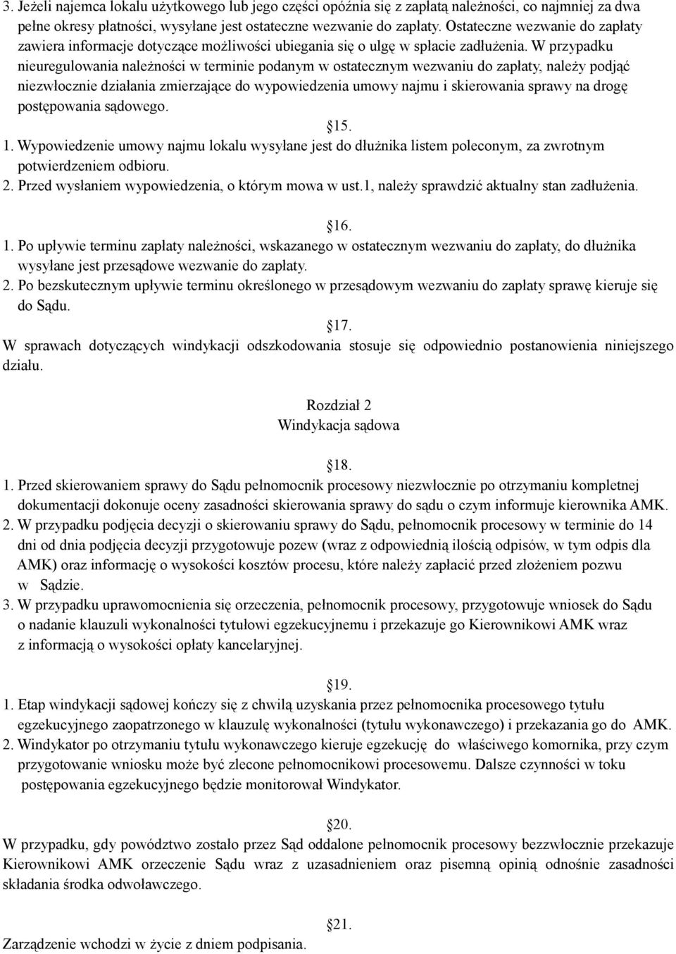 W przypadku nieuregulowania należności w terminie podanym w ostatecznym wezwaniu do zapłaty, należy podjąć niezwłocznie działania zmierzające do wypowiedzenia umowy najmu i skierowania sprawy na