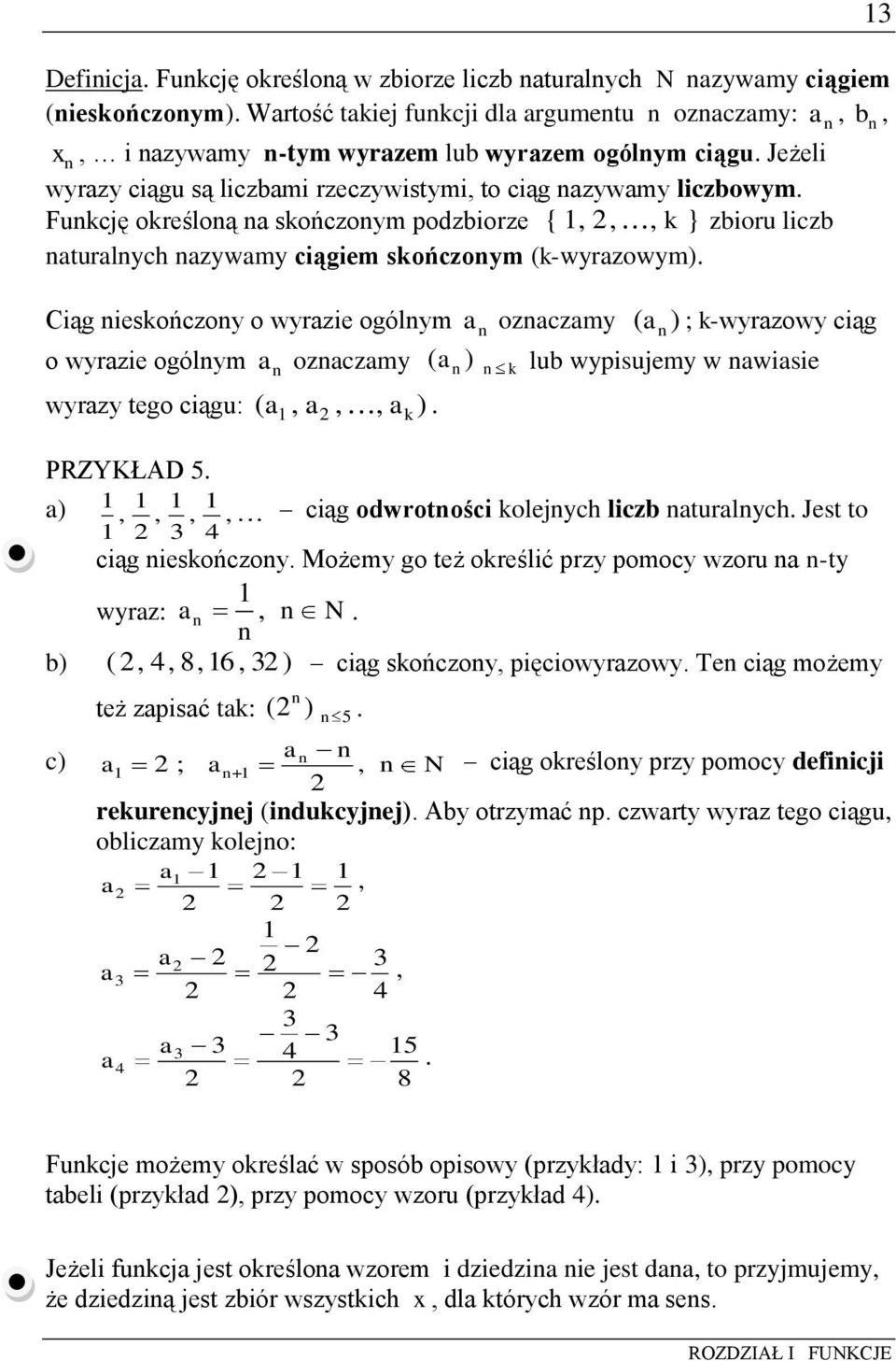 Funkcję określoną na skończonym podzbiorze { 1, 2,, k } zbioru liczb naturalnych nazywamy ciągiem skończonym (k-wyrazowym).