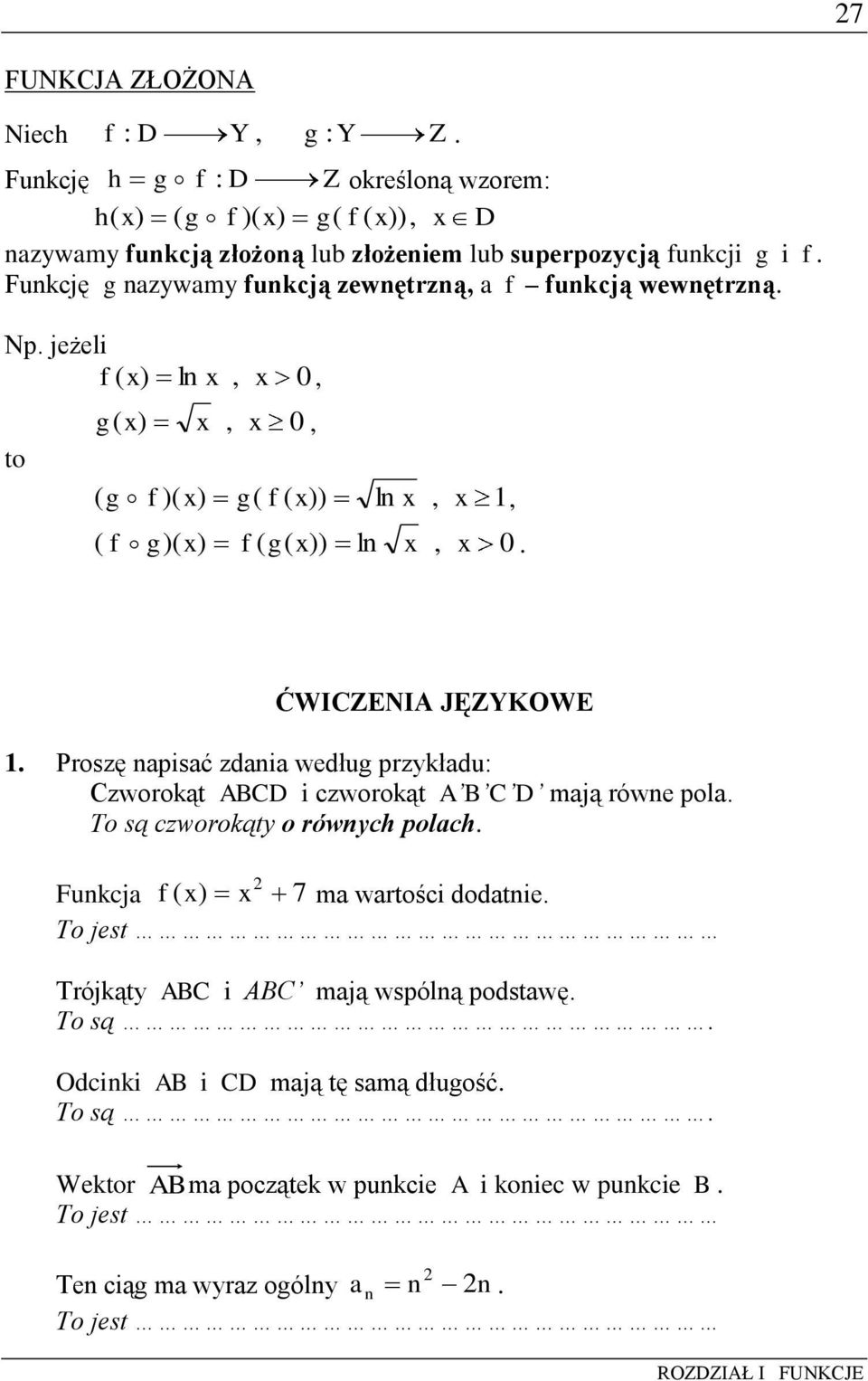 ĆWICZENIA JĘZYKOWE 1. Proszę napisać zdania według przykładu: Czworokąt ABCD i czworokąt A B C D mają równe pola. To są czworokąty o równych polach. 2 Funkcja f ( x) x 7 ma wartości dodatnie.