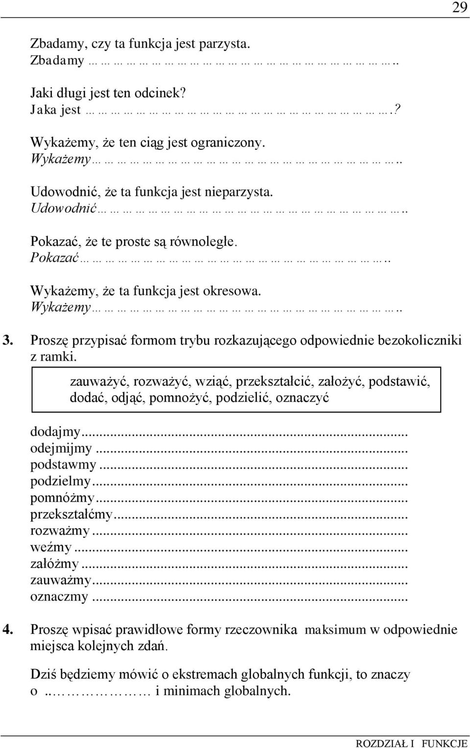 zauważyć, rozważyć, wziąć, przekształcić, założyć, podstawić, dodać, odjąć, pomnożyć, podzielić, oznaczyć dodajmy... odejmijmy... podstawmy... podzielmy... pomnóżmy... przekształćmy... rozważmy.