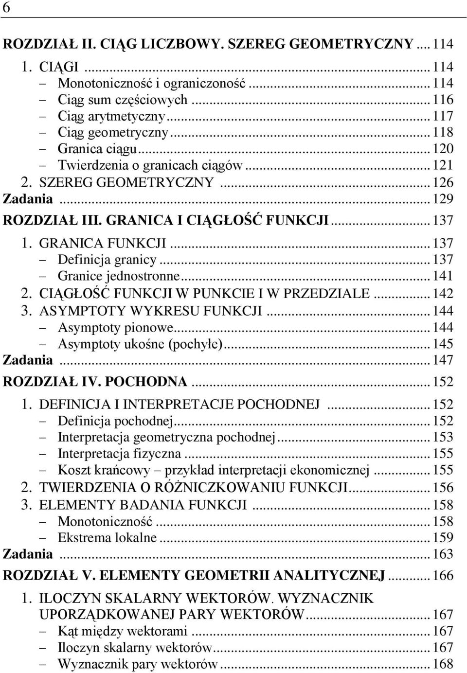 .. 137 Definicja granicy... 137 Granice jednostronne... 141 2. CIĄGŁOŚĆ FUNKCJI W PUNKCIE I W PRZEDZIALE... 142 3. ASYMPTOTY WYKRESU FUNKCJI... 144 Asymptoty pionowe... 144 Asymptoty ukośne (pochyłe).