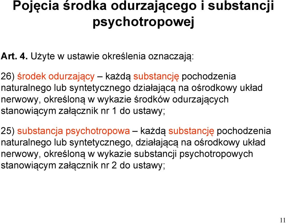 działającą na ośrodkowy układ nerwowy, określoną w wykazie środków odurzających stanowiącym załącznik nr 1 do ustawy; 25)