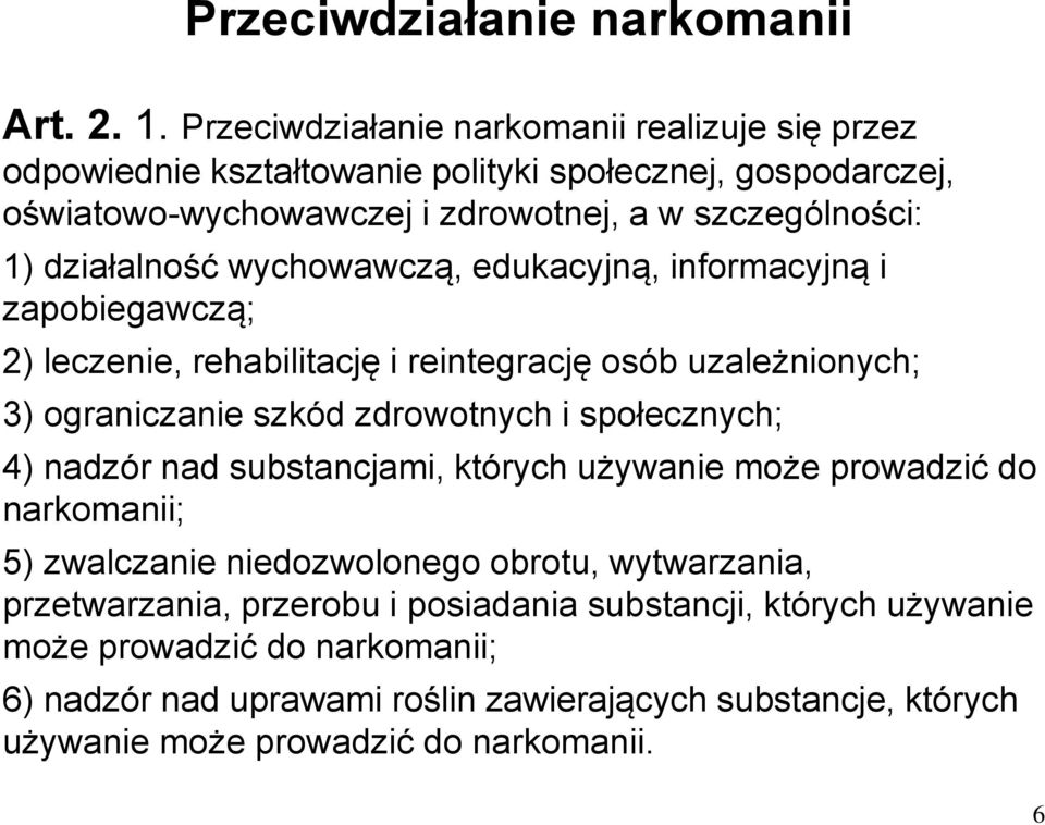 działalność wychowawczą, edukacyjną, informacyjną i zapobiegawczą; 2) leczenie, rehabilitację i reintegrację osób uzależnionych; 3) ograniczanie szkód zdrowotnych i społecznych;