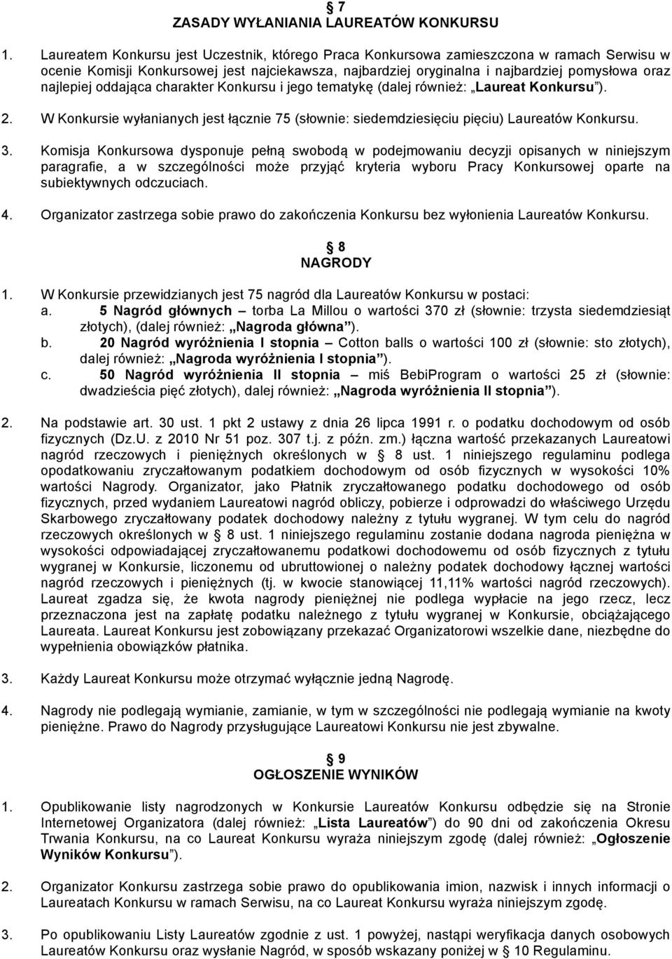 oddająca charakter Konkursu i jego tematykę (dalej również: Laureat Konkursu ). 2. W Konkursie wyłanianych jest łącznie 75 (słownie: siedemdziesięciu pięciu) Laureatów Konkursu. 3.