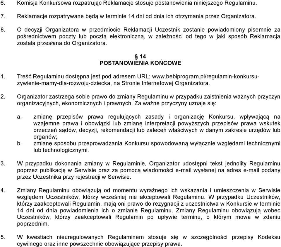 przesłana do Organizatora. 14 POSTANOWIENIA KOŃCOWE 1. Treść Regulaminu dostępna jest pod adresem URL: www.bebiprogram.