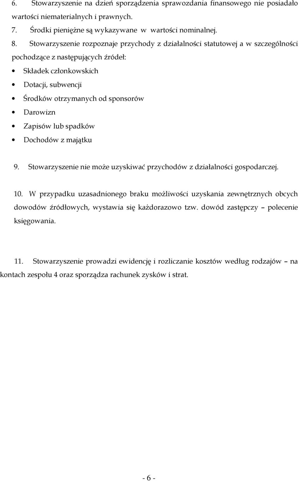 Zapisów lub spadków Dochodów z majątku 9. Stowarzyszenie nie moŝe uzyskiwać przychodów z działalności gospodarczej. 10.