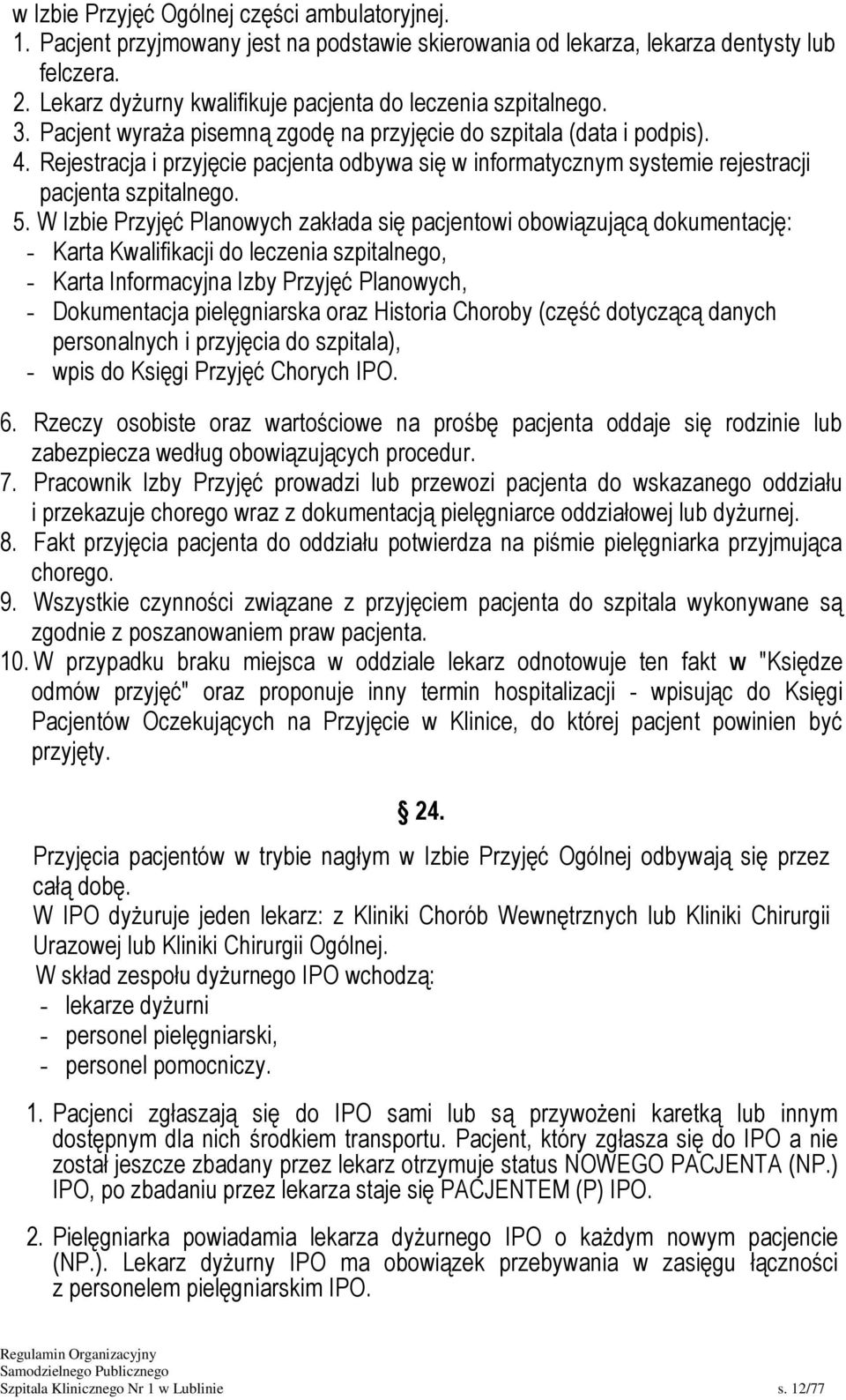 Rejestracja i przyjęcie pacjenta odbywa się w informatycznym systemie rejestracji pacjenta szpitalnego. 5.